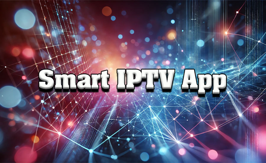 Smart IPTV App: How to Set Up and Optimize Your Streaming