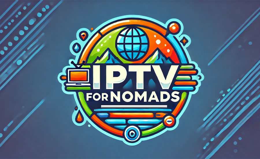 IPTV for Digital Nomads: How to Stream Anywhere in the World