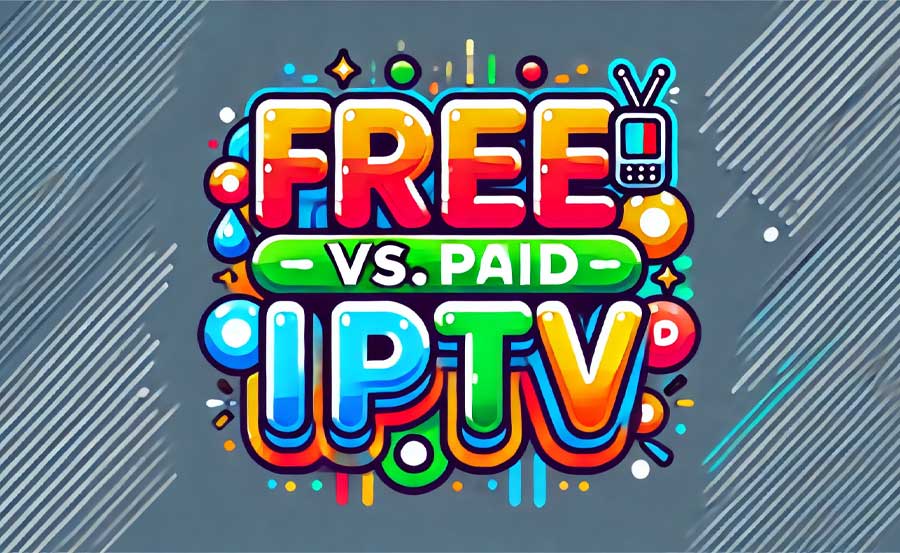 The Pros and Cons of Free vs. Paid IPTV Services